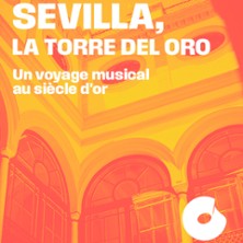 Sevilla, La Torre Del Oro - Un voyage musical au si&egrave;cle d'or - Ensemble Arpeggiata dir. C. Pluhar