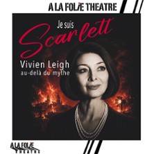 Je Suis Scarlett, Vivien Leigh au-del&agrave; du Mythe - A la Folie Th&eacute;&acirc;tre, Paris