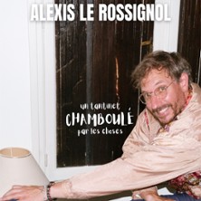 ALEXIS LE ROSSIGNOL Un Tantinet CHAMBOULEpar les choses