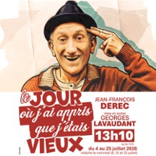 Le Jour o&ugrave; j'ai Appris que J'&eacute;tais Vieux - Th&eacute;&acirc;tre des G&eacute;meau, Avignon