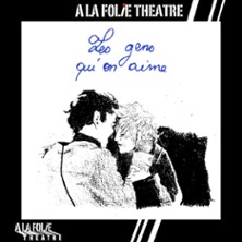Les Gens qu&rsquo;On Aime - A la Folie Th&eacute;&acirc;tre, Paris