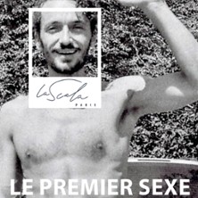 Le Premier Sexe ou la Grosse Arnaque de la Virilit&eacute; - La Scala, Paris