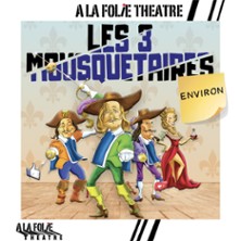Les 3 Mousquetaires Environ - A la Folie Th&eacute;&acirc;tre, Paris 2026